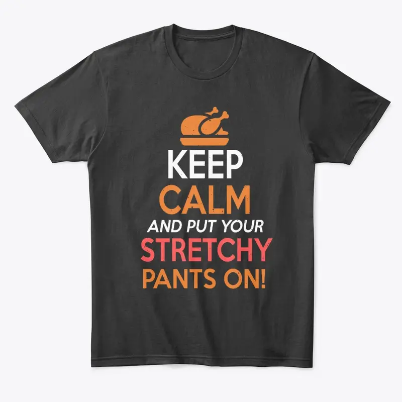 Keep Calm and put your STRETCHY PANTS On